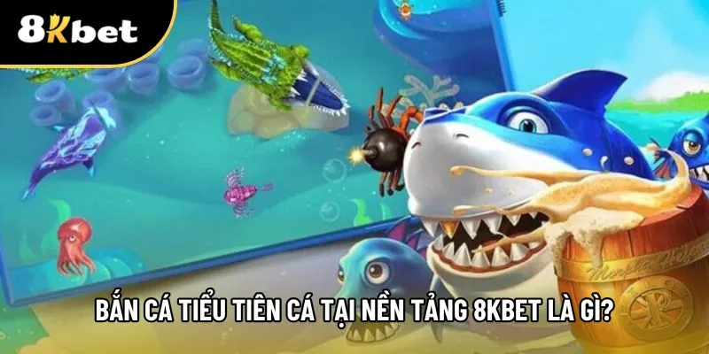 Khám phá game bắn cá tiểu tiên cá