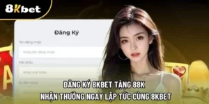 Đăng ký 8kbet tặng 88k