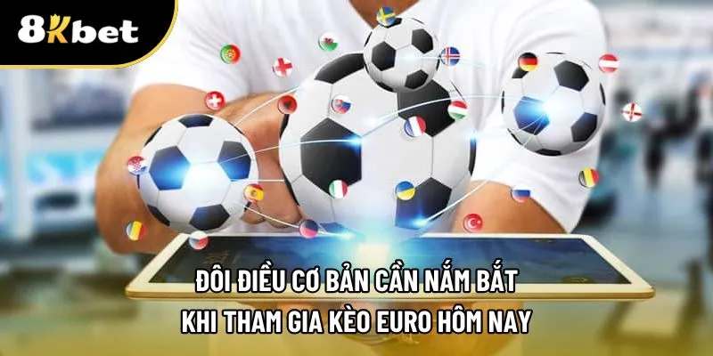 Khám phá để hiểu về kèo euro hôm nay