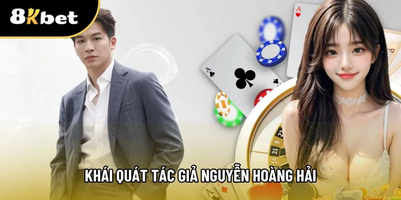 Thông tin cơ bản tiểu sử về tác giả nguyễn hoàng hải