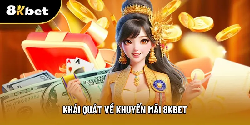 Khái quát 1 lượt về khuyến mãi 8KBET