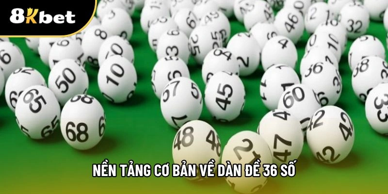 Kiến thức cơ bản về dàn đề 36 số