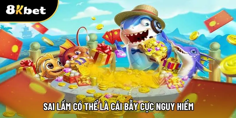 Những bẫy sai lầm nghiêm trọng mà người chơi cần tránh